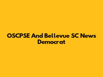 OSCPSE And Bellevue SC News Democrat