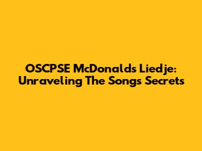 OSCPSE McDonald's Liedje: Unraveling The Song's Secrets