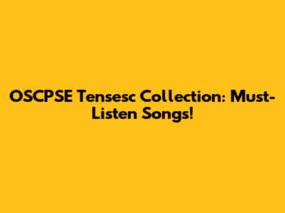 OSCPSE Tensesc Collection: Must-Listen Songs!