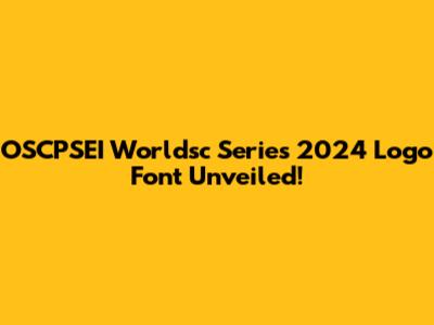 OSCPSEI Worldsc Series 2024 Logo Font Unveiled!
