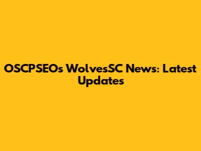OSCPSEOs WolvesSC News: Latest Updates