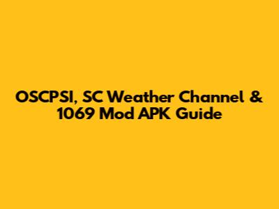OSCPSI, SC Weather Channel & 1069 Mod APK Guide