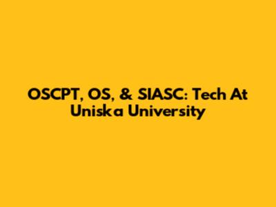 OSCPT, OS, & SIASC: Tech At Uniska University