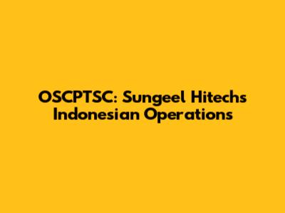 OSCPTSC: Sungeel Hitech's Indonesian Operations