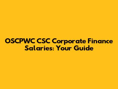 OSCPWC CSC Corporate Finance Salaries: Your Guide