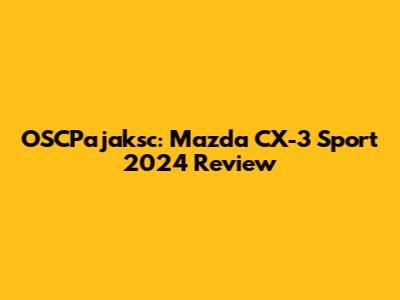 OSCPajaksc: Mazda CX-3 Sport 2024 Review