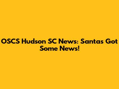 OSCS Hudson SC News: Santa's Got Some News!