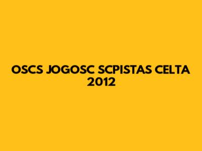 OSCS JOGOSC SCPISTAS CELTA 2012