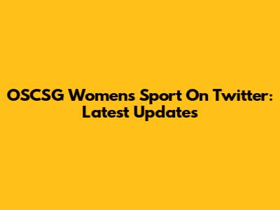 OSCSG Women's Sport On Twitter: Latest Updates