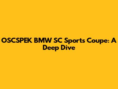 OSCSPEK BMW SC Sports Coupe: A Deep Dive