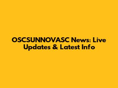 OSCSUNNOVASC News: Live Updates & Latest Info