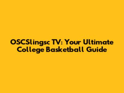 OSCSlingsc TV: Your Ultimate College Basketball Guide