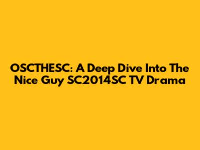 OSCTHESC: A Deep Dive Into The Nice Guy SC2014SC TV Drama