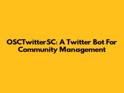OSCTwitterSC: A Twitter Bot For Community Management