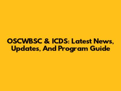 OSCWBSC & ICDS: Latest News, Updates, And Program Guide