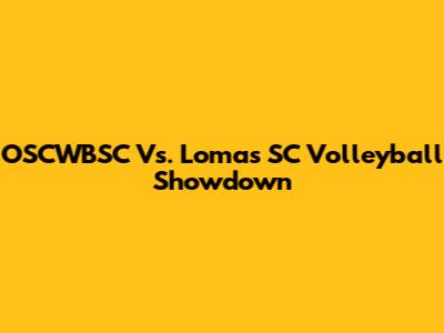 OSCWBSC Vs. Lomas SC Volleyball Showdown