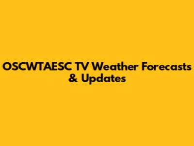 OSCWTAESC TV Weather Forecasts & Updates
