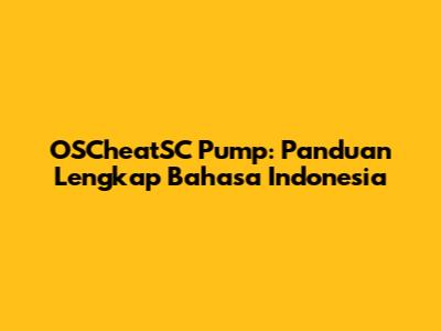 OSCheatSC Pump: Panduan Lengkap Bahasa Indonesia