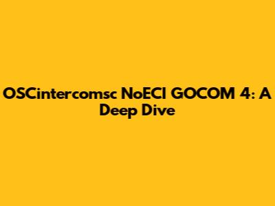 OSCintercomsc NoECI GOCOM 4: A Deep Dive