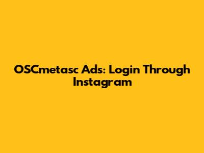 OSCmetasc Ads: Login Through Instagram