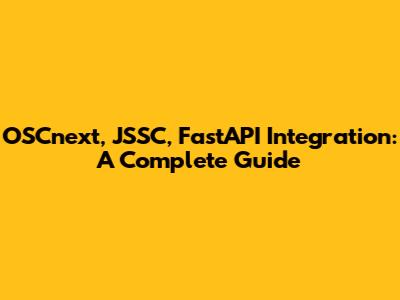 OSCnext, JSSC, FastAPI Integration: A Complete Guide
