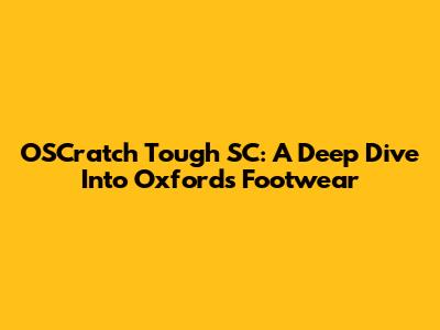 OSCratch Tough SC: A Deep Dive Into Oxford's Footwear