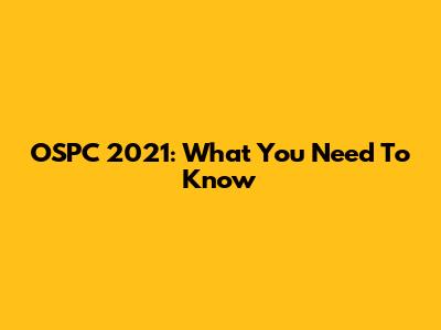 OSPC 2021: What You Need To Know
