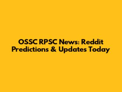 OSSC RPSC News: Reddit Predictions & Updates Today