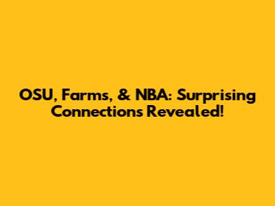 OSU, Farms, & NBA: Surprising Connections Revealed!