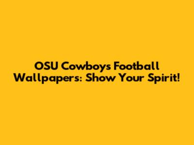 OSU Cowboys Football Wallpapers: Show Your Spirit!