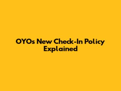 OYO's New Check-In Policy Explained