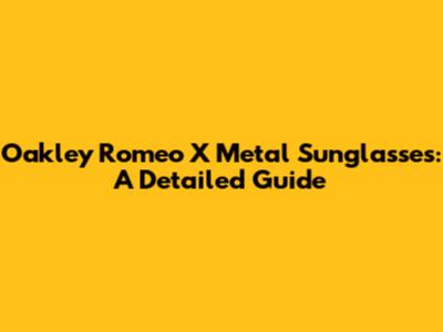 Oakley Romeo X Metal Sunglasses: A Detailed Guide