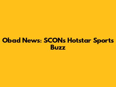 Obad News: SCON's Hotstar Sports Buzz