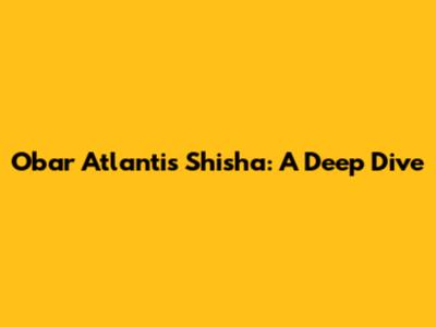 Obar Atlantis Shisha: A Deep Dive