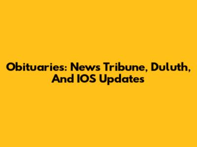 Obituaries: News Tribune, Duluth, And IOS Updates