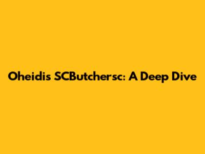 Oheidi's SCButchersc: A Deep Dive