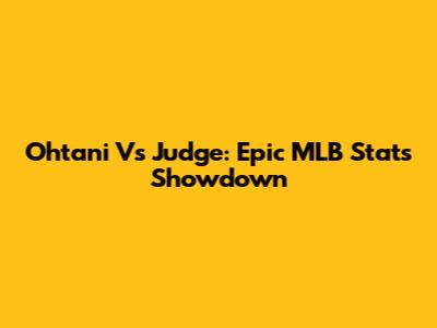 Ohtani Vs Judge: Epic MLB Stats Showdown