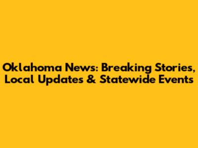 Oklahoma News: Breaking Stories, Local Updates & Statewide Events