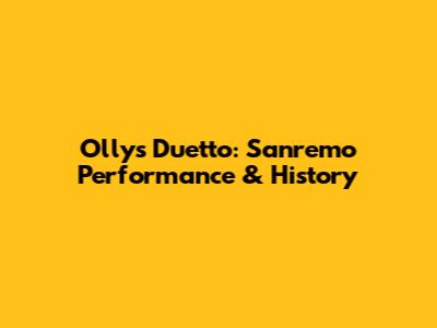 Olly's Duetto: Sanremo Performance & History