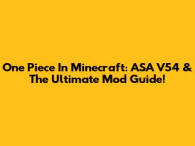 One Piece In Minecraft: ASA V54 & The Ultimate Mod Guide!