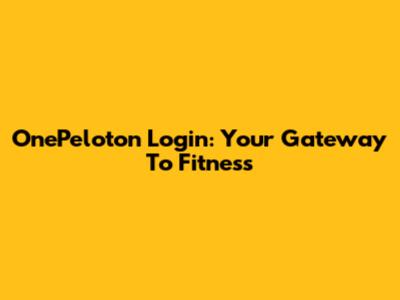 OnePeloton Login: Your Gateway To Fitness