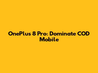 OnePlus 8 Pro: Dominate COD Mobile
