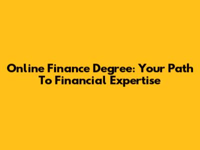 Online Finance Degree: Your Path To Financial Expertise