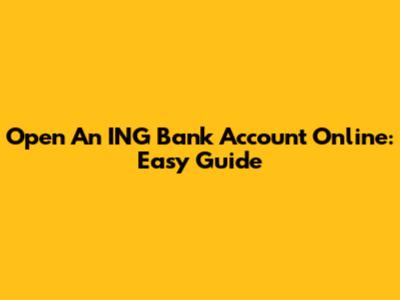Open An ING Bank Account Online: Easy Guide