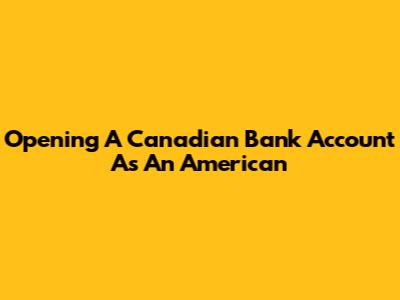 Opening A Canadian Bank Account As An American