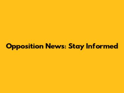 Opposition News: Stay Informed