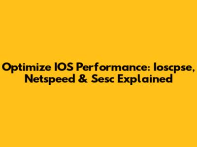 Optimize IOS Performance: Ioscpse, Netspeed & Sesc Explained
