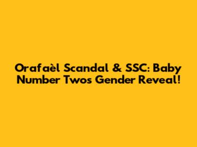Orafaèl Scandal & SSC: Baby Number Two's Gender Reveal!