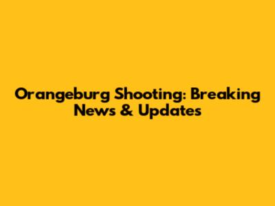 Orangeburg Shooting: Breaking News & Updates