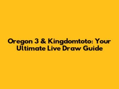 Oregon 3 & Kingdomtoto: Your Ultimate Live Draw Guide